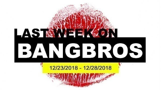 Last Week On BANGBROS&period;COM&colon; 12&sol;23&sol;2018 - 12&sol;28&sol;2018